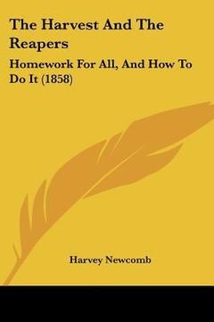portada the harvest and the reapers: homework for all, and how to do it (1858) (en Inglés)
