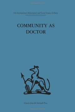 portada Community as Doctor: New Perspectives on a Therapeutic Community (International Behavioural and Social Sciences, Classics From the Tavistock Press)