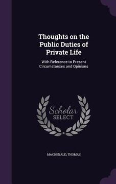 portada Thoughts on the Public Duties of Private Life: With Reference to Present Circumstances and Opinions