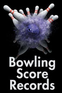 portada Bowling Score Records: A 6" x 9" Score Book With 97 Sheets of Game Record Keeping Strikes, Spares and Frames for Coaches, Bowling Leagues or (in English)