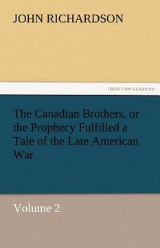 portada the canadian brothers, or the prophecy fulfilled a tale of the late american war (en Inglés)