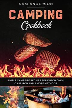 portada Camping Cookbook: Simple Campfire Recipes for Dutch Oven, Cast Iron and 5 More Methods! (en Inglés)