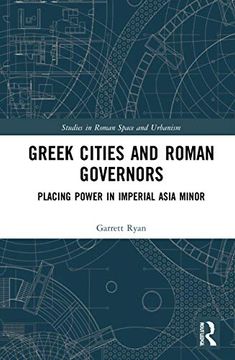 portada Greek Cities and Roman Governors: Placing Power in Imperial Asia Minor (Studies in Roman Space and Urbanism) (en Inglés)
