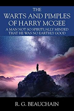 portada The Warts and Pimples of Harry Mcgee: A man not so Spiritually Minded That he was no Earthly Good (en Inglés)
