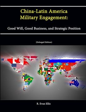 portada China-Latin America Military Engagement: Good Will, Good Business, and Strategic Position [Enlarged Edition] (en Inglés)