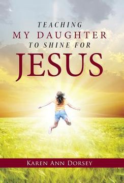 portada Teaching My Daughter to Shine for Jesus (en Inglés)