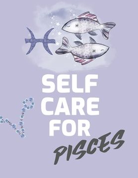 portada Self Care For Pisces: For Adults For Autism Moms For Nurses Moms Teachers Teens Women With Prompts Day and Night Self Love Gift (en Inglés)