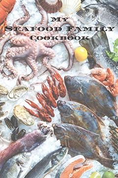 portada My Seafood Family Cookbook: An Easy way to Create Your Very own Seafood Family Recipe Cookbook With Your Favorite Recipes an 6"X9" 100 Writable Pages,. Greek Cooks, Relatives and Your Friends! (in English)