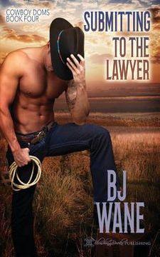 portada Submitting to the Lawyer: Cowboy Doms Book 4 (en Inglés)