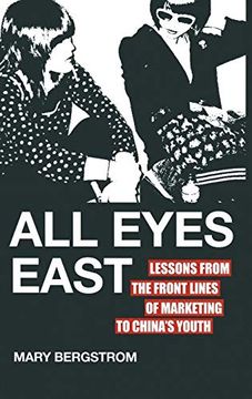 portada All Eyes East: Lessons From the Front Lines of Marketing to China's Youth (in English)