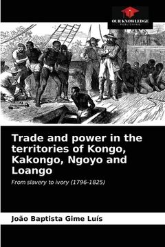 portada Trade and power in the territories of Kongo, Kakongo, Ngoyo and Loango (en Inglés)
