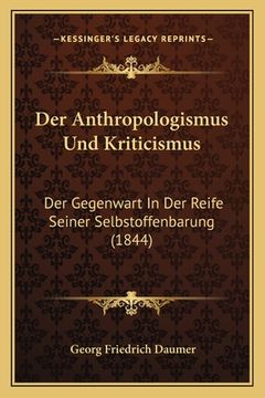portada Der Anthropologismus Und Kriticismus: Der Gegenwart In Der Reife Seiner Selbstoffenbarung (1844) (in German)