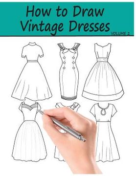portada How to Draw Vintage Dresses: 40 Fabulous Vintage Dress Designs with Practice Pages (en Inglés)