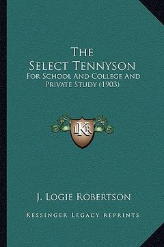portada the select tennyson: for school and college and private study (1903) (in English)
