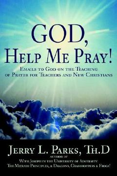 portada god, help me pray!: emails to god on the teaching of prayer for teachers and new christians (in English)