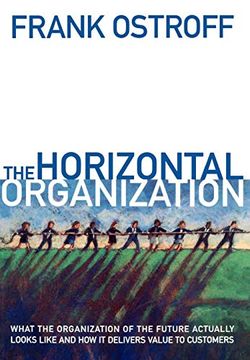 portada The Horizontal Organization: What the Organization of the Future Actually Looks Like and how it Delivers Value to Customers (en Inglés)