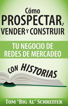 portada Cómo Prospectar, Vender y Construir tu Negocio de Redes de Mercadeo con Historias (in Spanish)