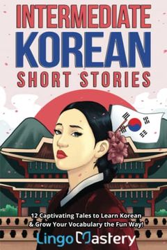 portada Intermediate Korean Short Stories: 12 Captivating Tales to Learn Korean & Grow Your Vocabulary the fun way (Intermediate Korean Stories) (en Inglés)