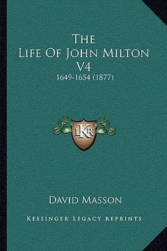 portada the life of john milton v4: 1649-1654 (1877) (en Inglés)