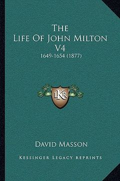 portada the life of john milton v4: 1649-1654 (1877) (in English)