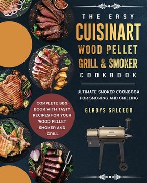 portada The Easy Cuisinart Wood Pellet Grill and Smoker Cookbook: Ultimate Smoker Cookbook for Smoking and Grilling, Complete BBQ Book with Tasty Recipes for (in English)