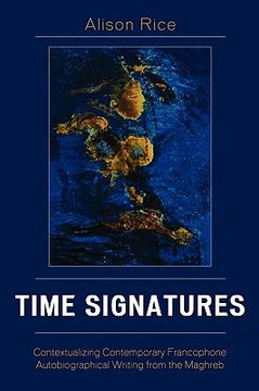 portada time signatures: contextualizing contemporary francophone autobiographical writing from the maghreb (in English)
