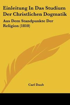 portada Einleitung In Das Studium Der Christlichen Dogmatik: Aus Dem Standpunkte Der Religion (1810) (en Alemán)