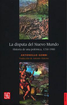 portada La Disputa del Nuevo Mundo: Historia de una Polémica, 1750-1900