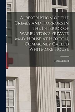 portada A Description of the Crimes and Horrors in the Interior of Warburton's Private Mad-House at Hoxton, Commonly Called Whitmore House