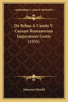 portada De Rebus A Carolo V. Caesare Romanorum Imperatiore Gestis (1555) (en Latin)