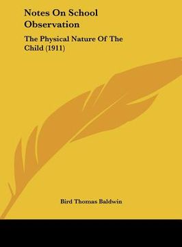 portada notes on school observation: the physical nature of the child (1911) (in English)