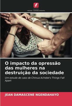 portada O Impacto da Opressão das Mulheres na Destruição da Sociedade: Um Estudo de Caso de Chinua Achebe'S Things Fall Apart (en Portugués)