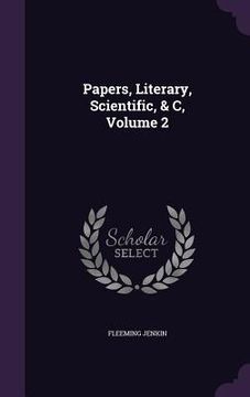 portada Papers, Literary, Scientific, & C, Volume 2 (en Inglés)