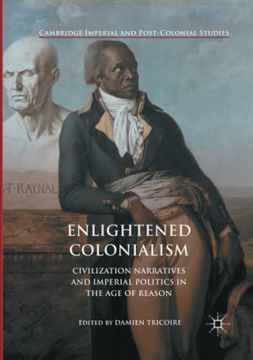 portada Enlightened Colonialism: Civilization Narratives and Imperial Politics in the Age of Reason (en Inglés)