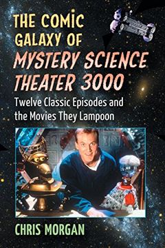 portada The Comic Galaxy of Mystery Science Theater 3000: Twelve Classic Episodes and the Movies They Lampoon (en Inglés)