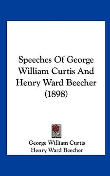 portada speeches of george william curtis and henry ward beecher (1898) (en Inglés)