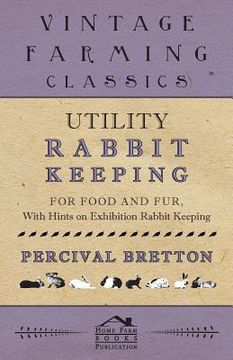 portada Utility Rabbit Keeping - For Food and Fur - With Hints on Exhibition Rabbit Keeping (en Inglés)