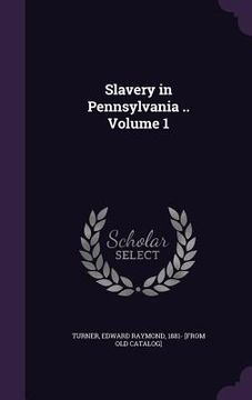 portada Slavery in Pennsylvania .. Volume 1 (in English)