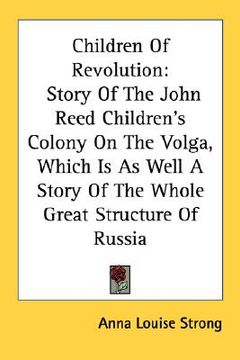 portada children of revolution: story of the john reed children's colony on the volga, which is as well a story of the whole great structure of russia (in English)