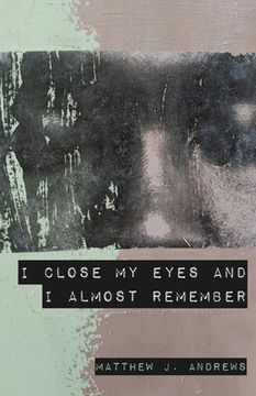 portada I Close My Eyes and I Almost Remember (en Inglés)