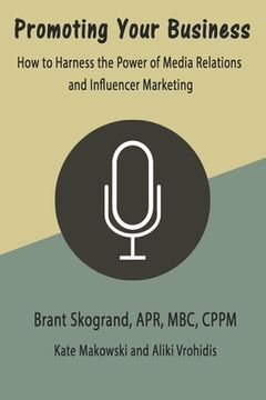 portada Promoting Your Business: How to Harness the Power of Media Relations and Influencer Marketing (en Inglés)