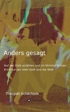 portada Anders gesagt: Auf der Erde erzählen und im Himmel tanzen. Erzählungen über Gott und die Welt (in German)