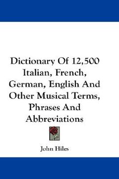 portada dictionary of 12,500 italian, french, german, english and other musical terms, phrases and abbreviations (en Inglés)