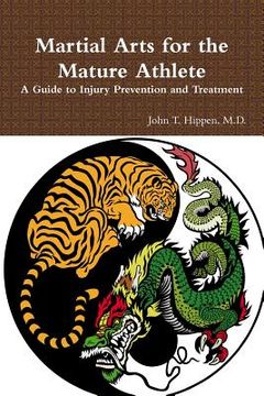 portada Martial Arts for the Mature Athlete: A Guide to Injury Prevention and Treatment (en Inglés)