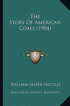portada the story of american coals (1904) the story of american coals (1904) (in English)