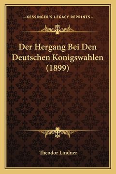 portada Der Hergang Bei Den Deutschen Konigswahlen (1899) (en Alemán)