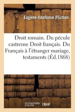 portada Droit Romain. Du Pécule Castrense Droit Français. Du Français À l'Étranger Mariage, Testaments (in French)