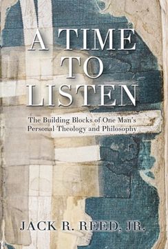 portada A Time To Listen: The Building Blocks of One Man's Personal Theology and Philosophy (en Inglés)