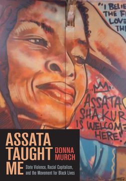 portada Assata Taught me: State Violence, Mass Incarceration, and the Movement for Black Lives (in English)
