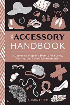 portada The Accessory Handbook: A Costume Designer's Secrets for Buying, Wearing, and Caring for Accessories (en Inglés)